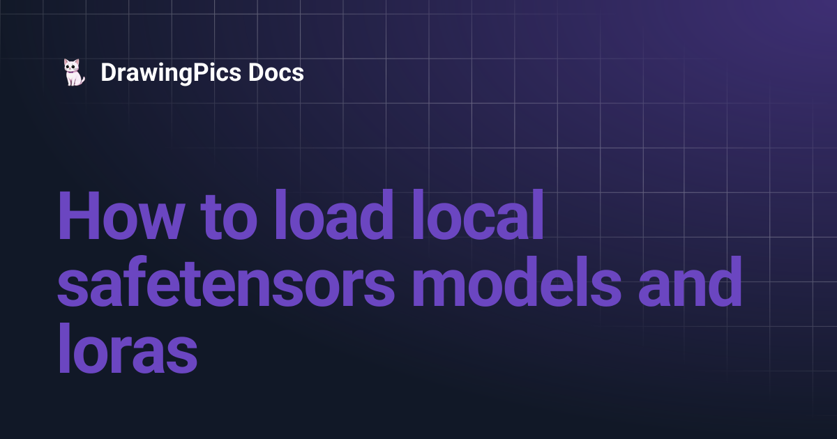 How to load local safetensors models and loras | DrawingPics Docs